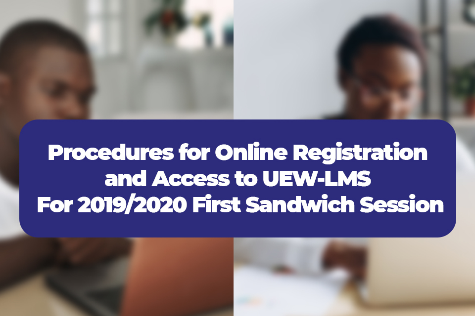 Procedures for Online Registration and Access to UEW-LMS for 2019/2020 First Sandwich Session