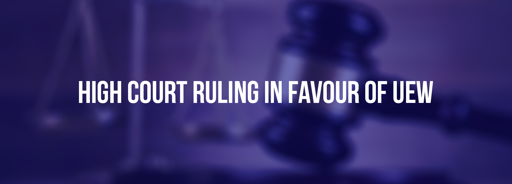  High Court ruling in favour of UEW