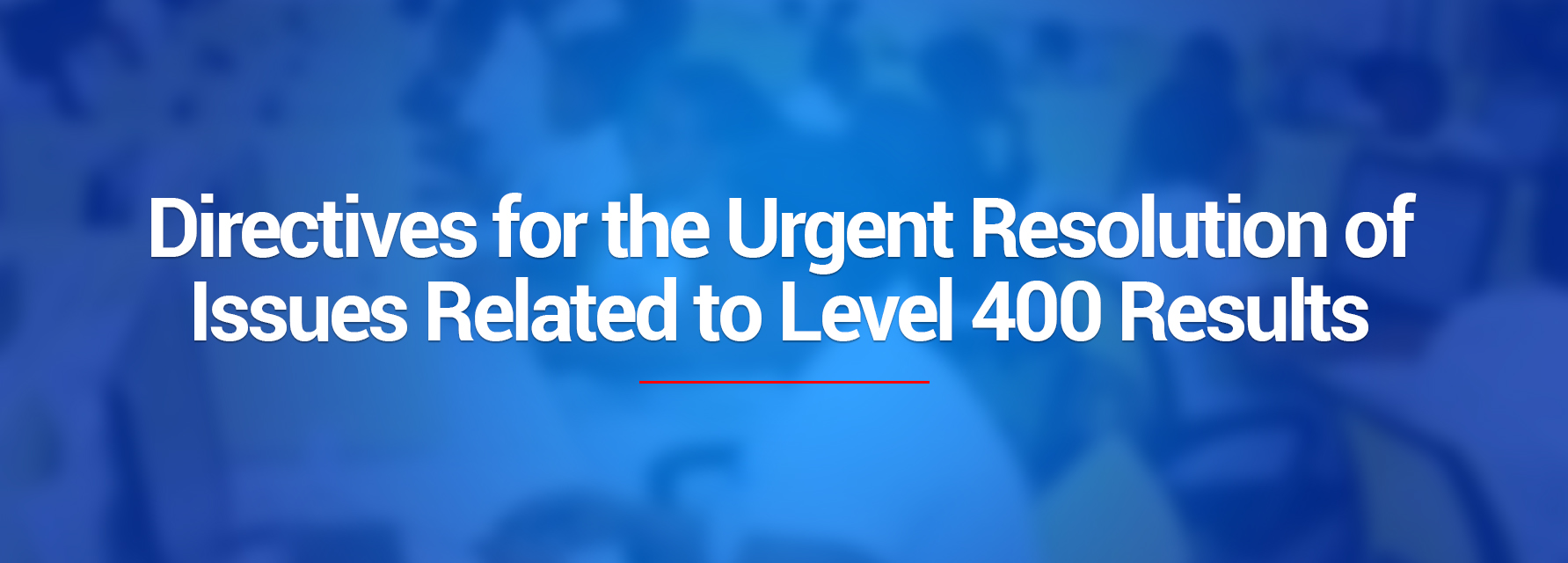 Directives for the Urgent Resolution of Issues Related to Level 400 Results